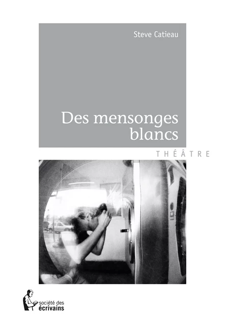 Des mensonges blancs - Steve Catieau - Société des écrivains