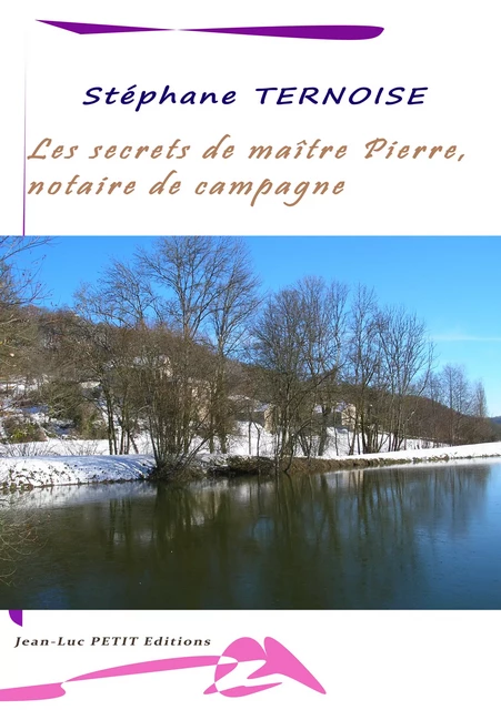 Les secrets de maître Pierre, notaire de campagne - Stéphane Ternoise - Jean-Luc PETIT Editions