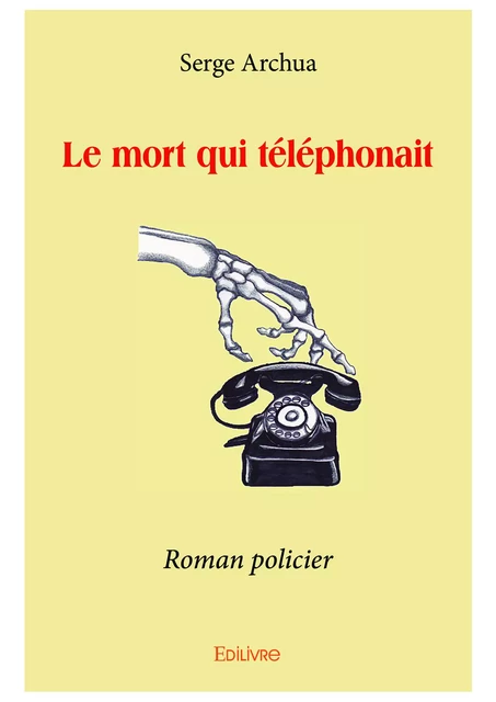 Le mort qui téléphonait - Serge Archua - Editions Edilivre