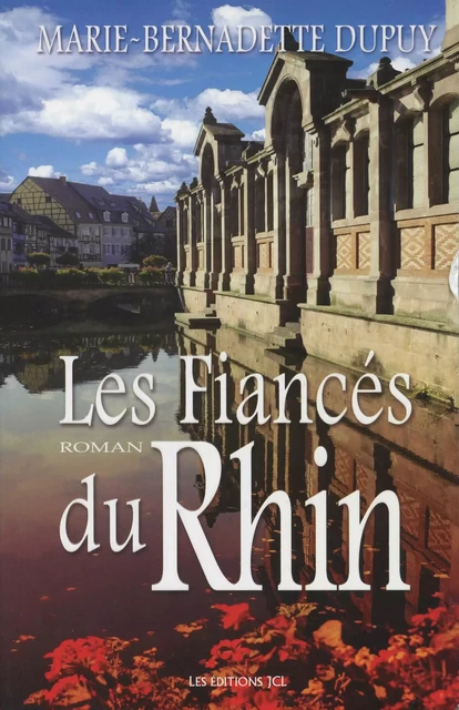 Les Fiancés du Rhin - Marie-Bernadette Dupuy - Éditions JCL