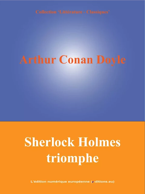 Sherlock Holmes triomphe - Arthur Conan Doyle - L'Edition numérique européenne