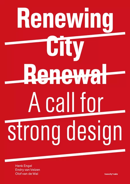 Renewing City Renewal - Henk Engel, Olof Van De Wal, Endry Van Velzen - TU Delft