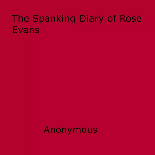 The Spanking Diary of Rose Evans - Anon Anonymous - Disruptive Publishing