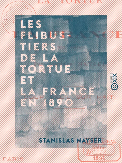 Les Flibustiers de la Tortue et la France en 1890 - Coup d'œil sur Haïti - Stanislas Nayser - Collection XIX