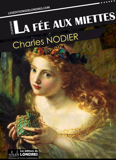 La fée aux miettes - Charles Nodier - Les Editions de Londres