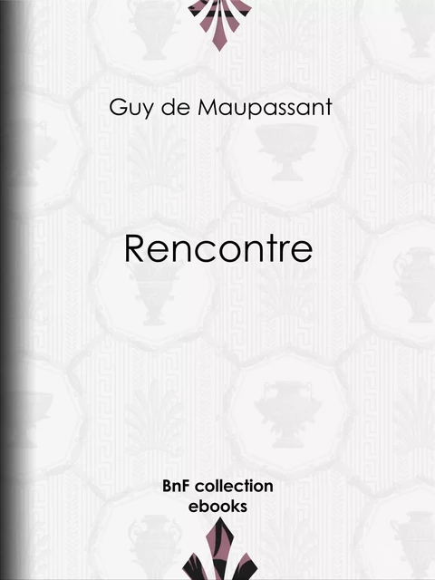 Rencontre - Guy de Maupassant - BnF collection ebooks