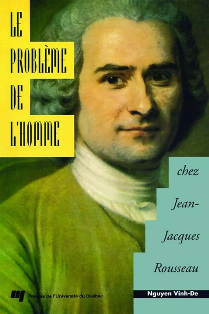 Le problème de l'homme chez Jean-Jacques Rousseau - Nguyen Vinh-De - Presses de l'Université du Québec