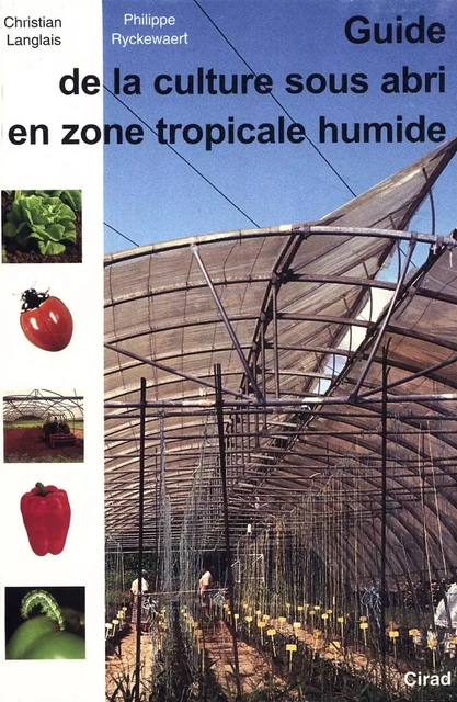 Guide de la culture sous abri en zone tropicale humide - Philippe Ryckewaert, Christian Langlais - Quae