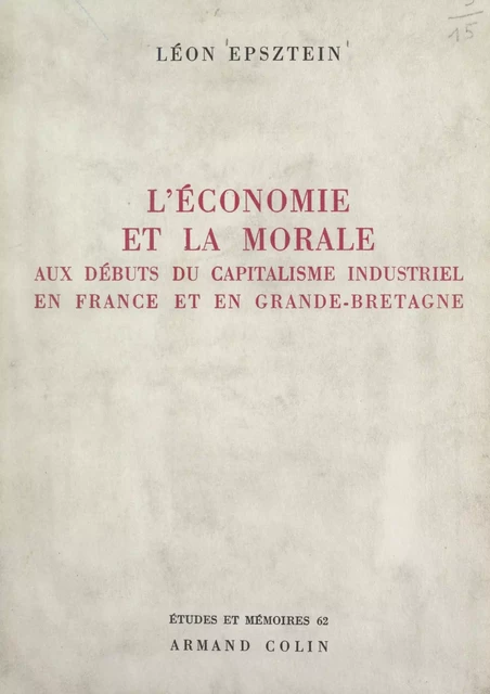 L'économie et la morale aux débuts du capitalisme industriel, en France et en Grande-Bretagne - Léon Epsztein - (Armand Colin) réédition numérique FeniXX