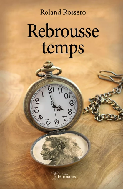 Rebrousse temps - Roland Rossero - Editions Humanis