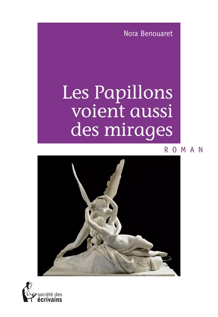 Les Papillons voient aussi des mirages - Nora Benouaret - Société des écrivains