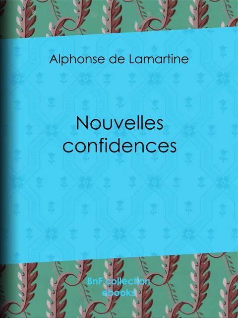 Nouvelles confidences - Alphonse De Lamartine - BnF collection ebooks