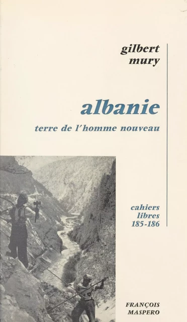 Albanie, terre de l'homme nouveau - Gilbert Mury - La Découverte (réédition numérique FeniXX)