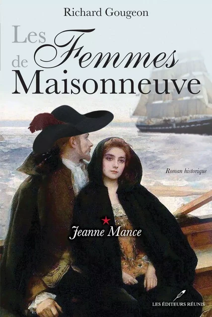 Les Femmes de Maisonneuve 1 : Jeanne Mance - Richard Gougeon - Les Éditeurs réunis