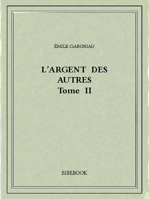 L'argent des autres II - Émile Gaboriau - Bibebook