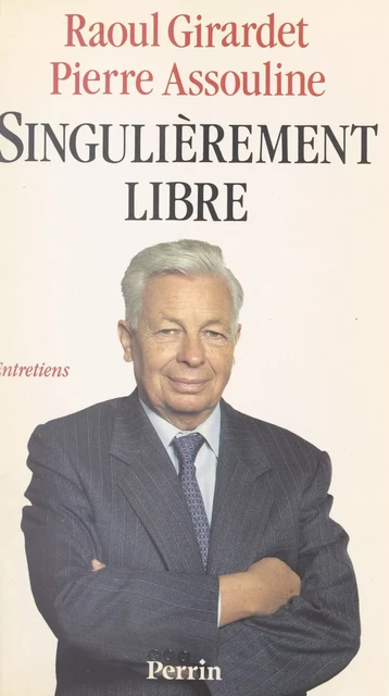 Singulièrement libre - Pierre Assouline, Raoul Girardet - (Perrin) réédition numérique FeniXX