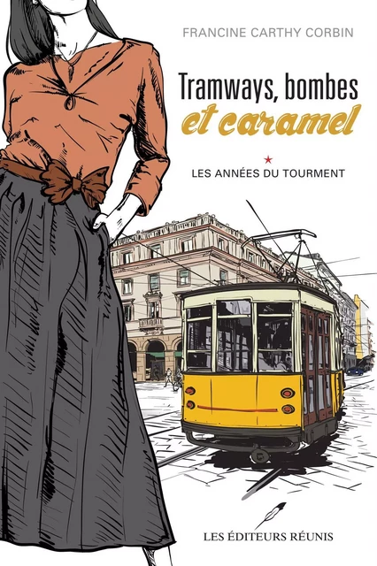 Tramways, bombes et caramel 01 : Les années du tourment - Francine Carthy Corbin - Les Éditeurs réunis