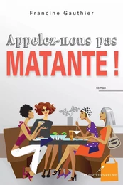 Appelez-nous pas matante!