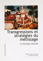 Transgressions et stratégies du métissage en Amérique coloniale