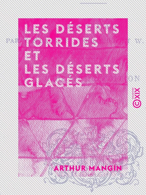 Les Déserts torrides et les Déserts glacés - Arthur Mangin - Collection XIX