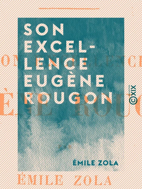 Son excellence Eugène Rougon - Emile Zola - Collection XIX