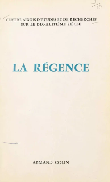 La Régence -  Centre aixois d'études et de recherches sur le XVIIIe siècle, Aix-en-Provence - (Armand Colin) réédition numérique FeniXX