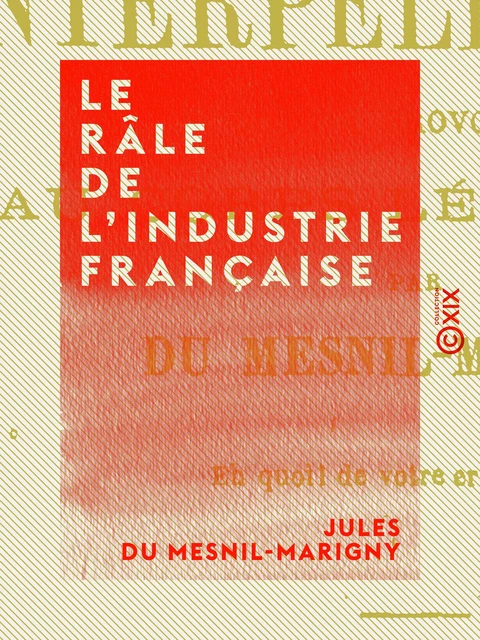 Le Râle de l'industrie française - Jules du Mesnil-Marigny - Collection XIX