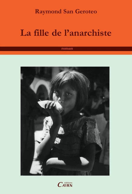 La Fille de l'Anarchiste - Raymond San Geroteo - Éditions Cairn