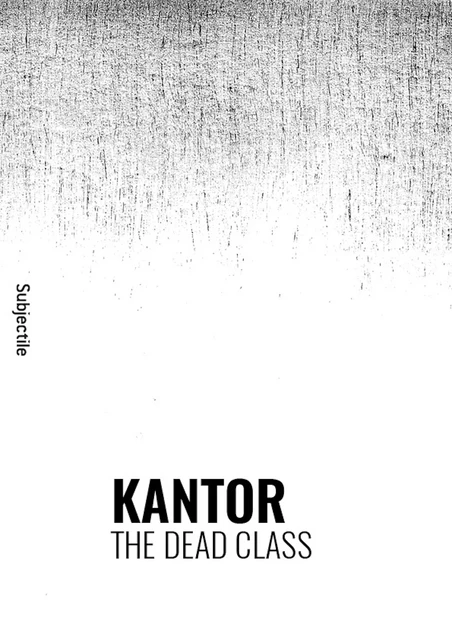 Kantor, The Dead Class - Marie-Thérèse Vido-Rzewuska - Éditions Subjectile