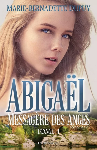 Abigaël, Messagère des Anges - Tome 4 - Marie-Bernadette Dupuy - Éditions JCL