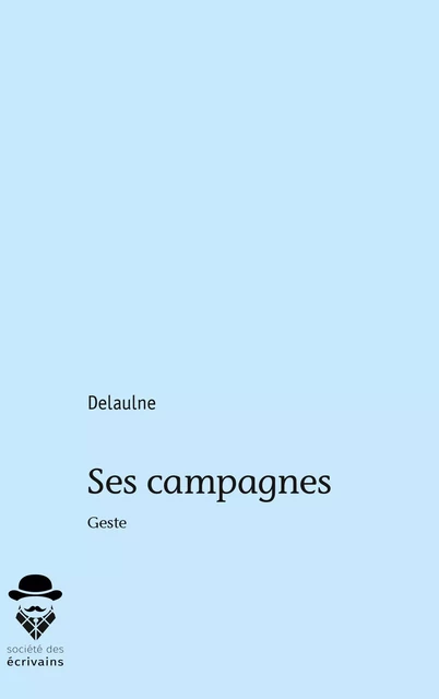 Ses campagnes -  Delaulne - Société des écrivains