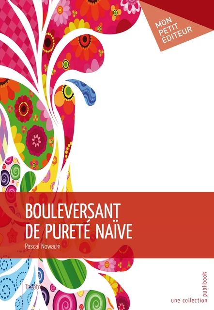 Bouleversant de pureté naïve - Pascal Nowacki - Mon Petit Editeur