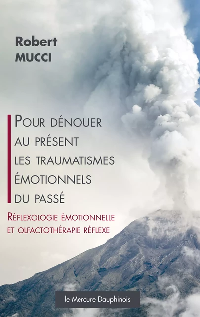 Pour dénouer au présent les traumatismes émotionnels du passé - Robert Mucci - Le Mercure Dauphinois