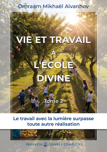 Vie et travail à l’École divine (Tome 2) - Omraam Mikhaël Aïvanhov - Editions Prosveta