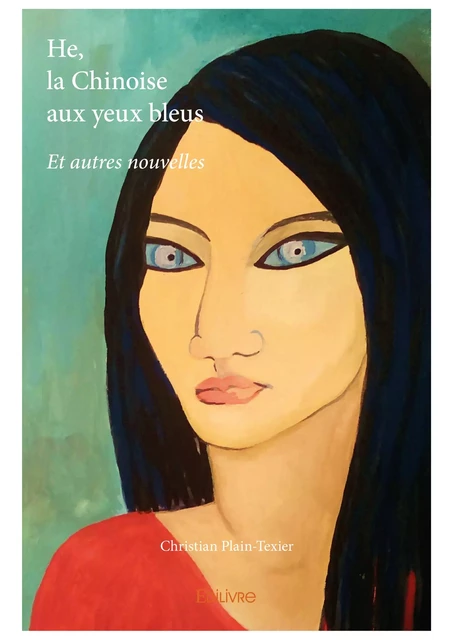 He, la Chinoise aux yeux bleus - Christian Plain-Texier - Editions Edilivre