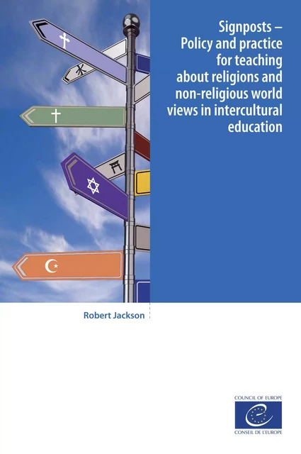 Signposts - Policy and practice for teaching about religions and non-religious world views in intercultural education - Robert Jackson - Council of Europe