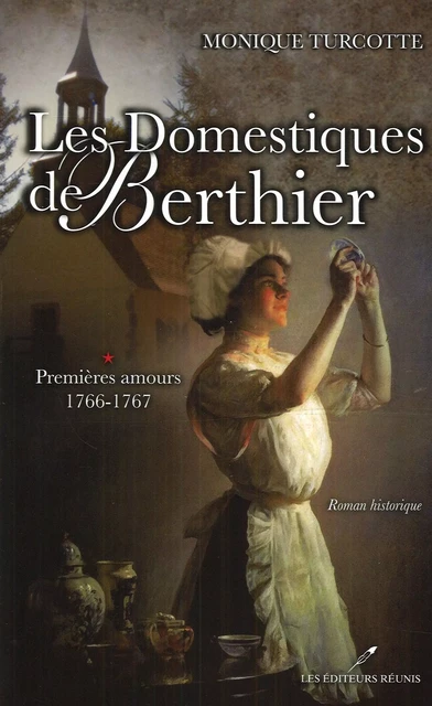 Les Domestiques de Berthier 1 : Premières amours 1766-1767 - Monique Turcotte - Les Éditeurs réunis