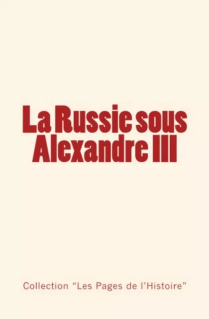 La Russie sous Alexandre III - Ernest Daudet, Anatole Leroy-Beaulieu, . Collection - Editions Le Mono