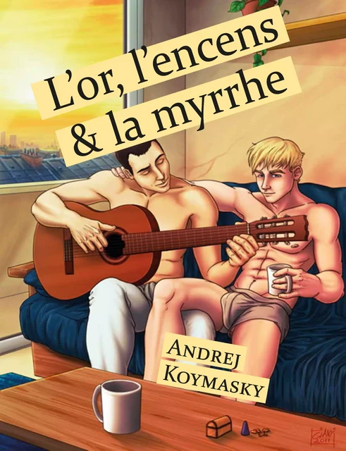 L'or, l'encens et la myrrhe (roman gay) - Andrej Koymasky - Éditions Textes Gais