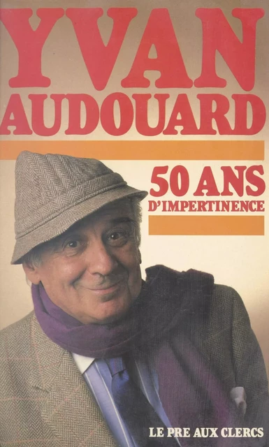 50 ans d'impertinence - Yvan Audouard - (Le Pré aux clercs) réédition numérique FeniXX