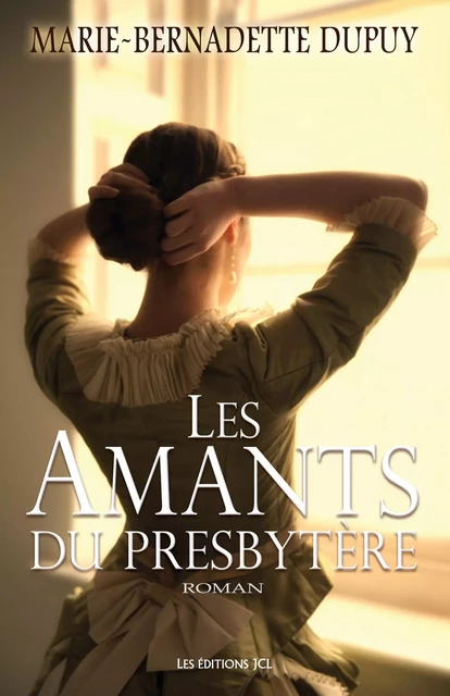 Les Amants du presbytère - Marie-Bernadette Dupuy - Éditions JCL