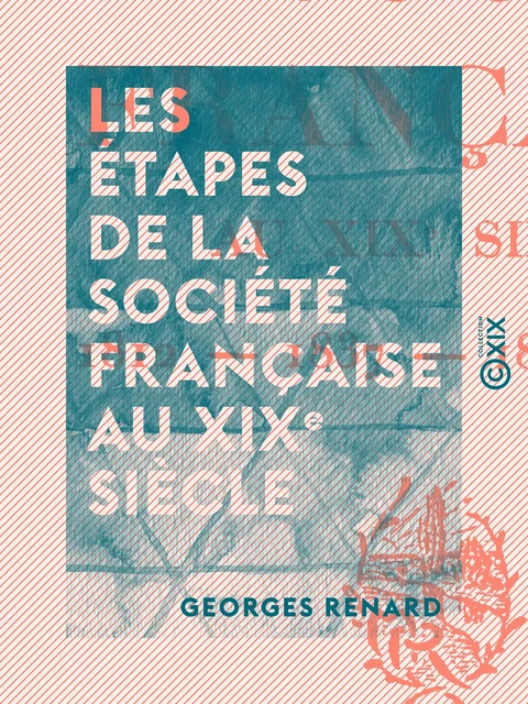 Les Étapes de la société française au XIXe siècle - Georges Renard - Collection XIX