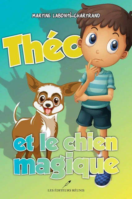 Théo et le chien magique - Martine Labonté-Chartrand - Les Éditeurs réunis