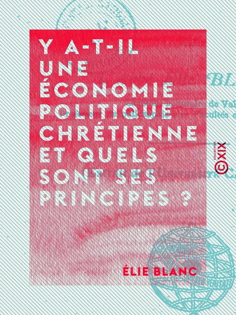 Y a-t-il une économie politique chrétienne et quels sont ses principes ? - Élie Blanc - Collection XIX