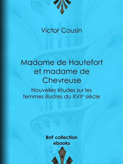 Madame de Hautefort et madame de Chevreuse - Victor Cousin - BnF collection ebooks