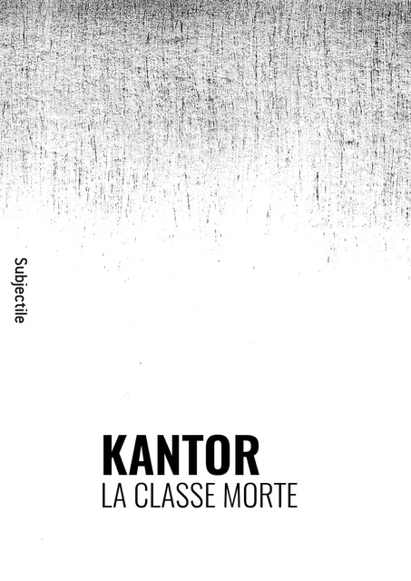 Kantor, La Classe morte - Marie-Thérèse Vido-Rzewuska - Éditions Subjectile