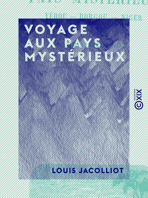 Voyage aux pays mystérieux - Louis Jacolliot - Collection XIX