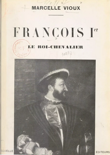 François Ier, le roi-chevalier - Marcelle Vioux - (Grasset) réédition numérique FeniXX