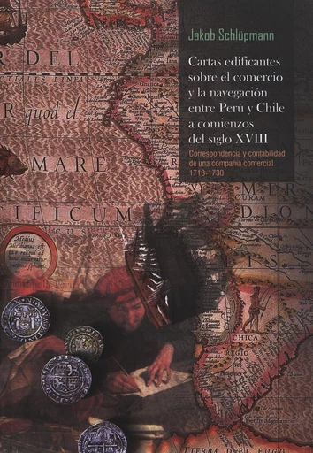 Cartas edificantes sobre el comercio y la navegación entre Perú y Chile a comenzios del siglo XVIII - Jakob Schlüpmann - Institut français d’études andines