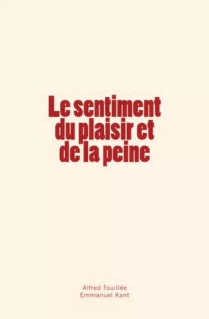 Le sentiment du plaisir et de la peine - Alfred Fouillée, Emmanuel Kant - LM Publishers